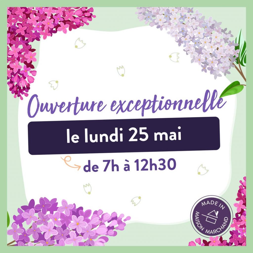 ✨ OUVERTURE EXCEPTIONNELLE ✨
Le lundi 25 mai, la Maison Marchand vous ouvre ses portes exceptionnellement de 7h à 12h30.
À très vite à la Maison Marchand 😉 
&nbsp;
&nbsp;
&nbsp;